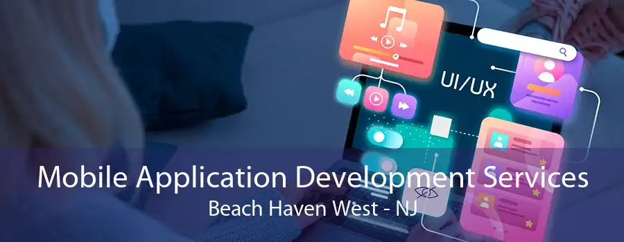 Mobile Application Development Services Beach Haven West - NJ