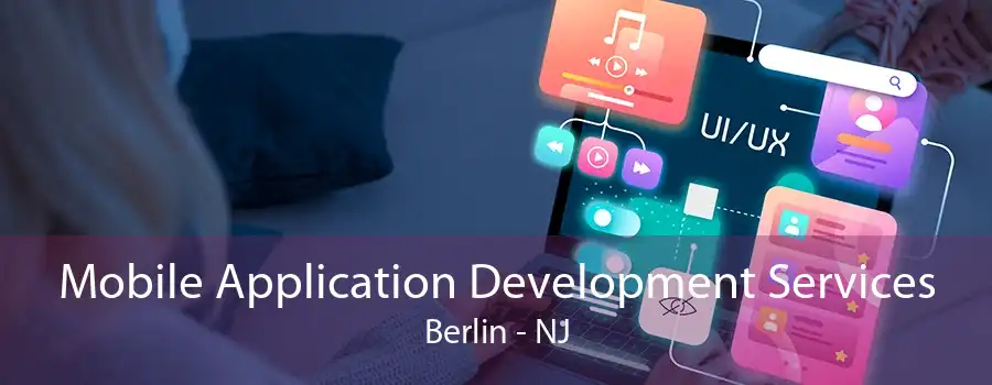 Mobile Application Development Services Berlin - NJ