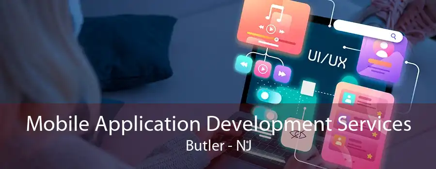 Mobile Application Development Services Butler - NJ