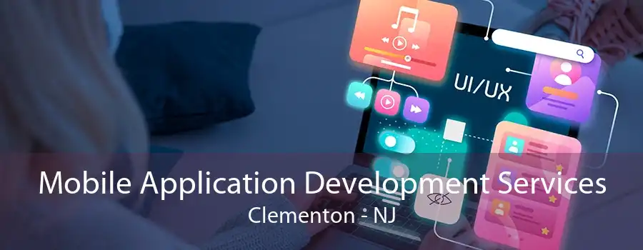 Mobile Application Development Services Clementon - NJ