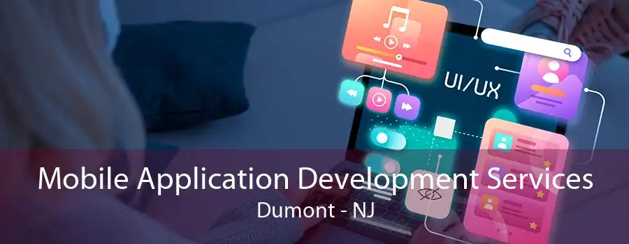 Mobile Application Development Services Dumont - NJ