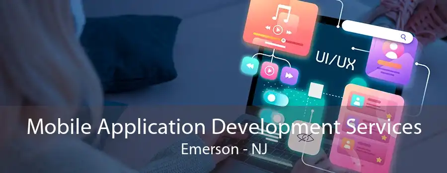 Mobile Application Development Services Emerson - NJ
