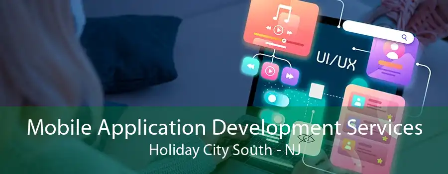 Mobile Application Development Services Holiday City South - NJ