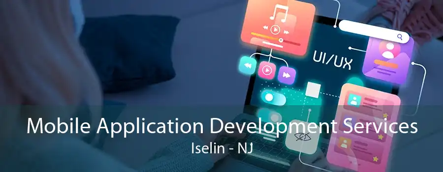 Mobile Application Development Services Iselin - NJ