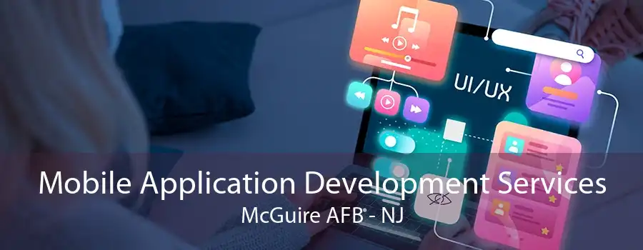 Mobile Application Development Services McGuire AFB - NJ