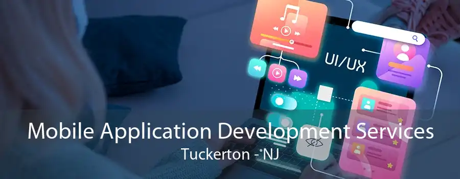 Mobile Application Development Services Tuckerton - NJ