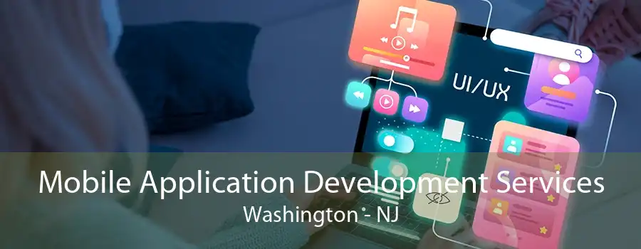 Mobile Application Development Services Washington - NJ