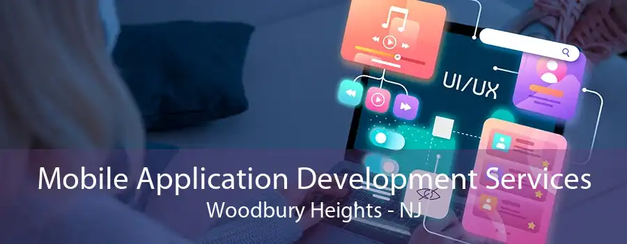 Mobile Application Development Services Woodbury Heights - NJ