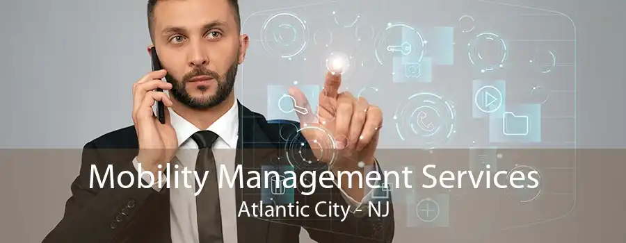 Mobility Management Services Atlantic City - NJ