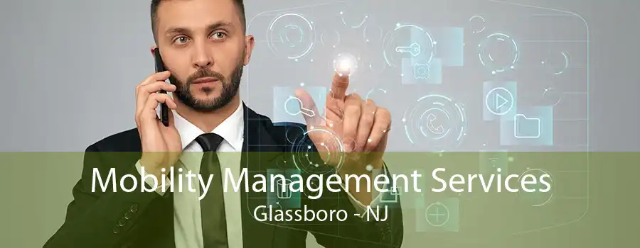 Mobility Management Services Glassboro - NJ