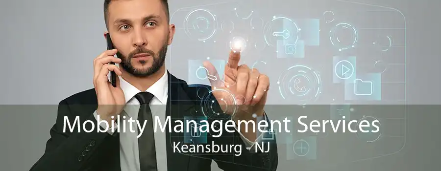 Mobility Management Services Keansburg - NJ