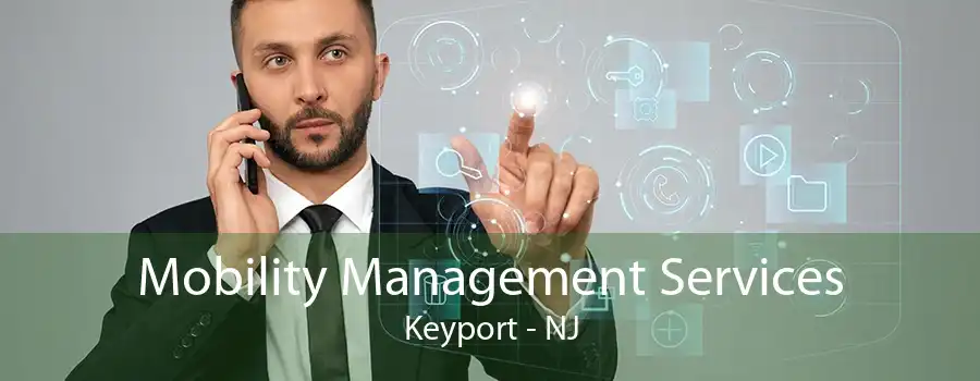 Mobility Management Services Keyport - NJ