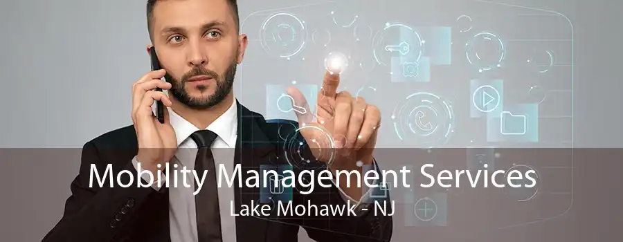 Mobility Management Services Lake Mohawk - NJ