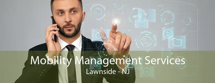 Mobility Management Services Lawnside - NJ