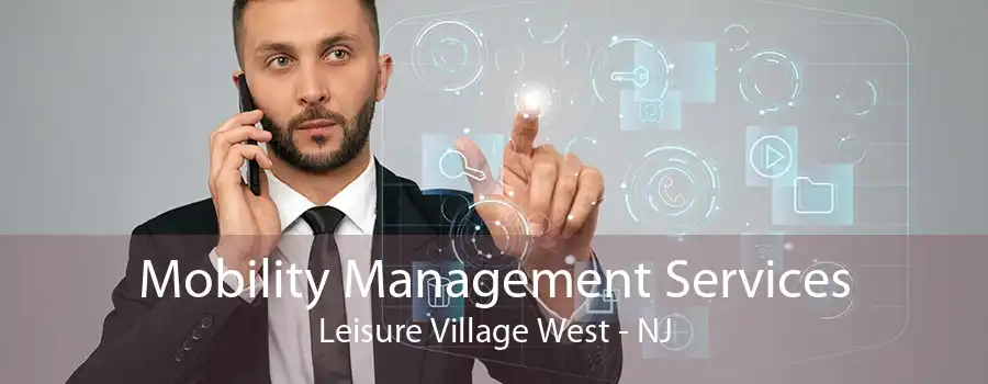 Mobility Management Services Leisure Village West - NJ