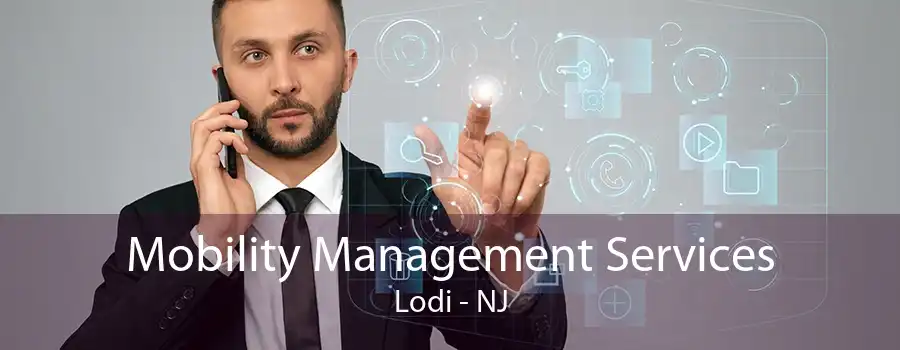 Mobility Management Services Lodi - NJ