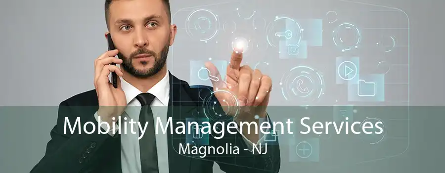 Mobility Management Services Magnolia - NJ