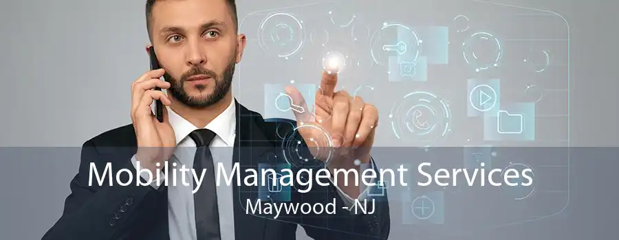 Mobility Management Services Maywood - NJ