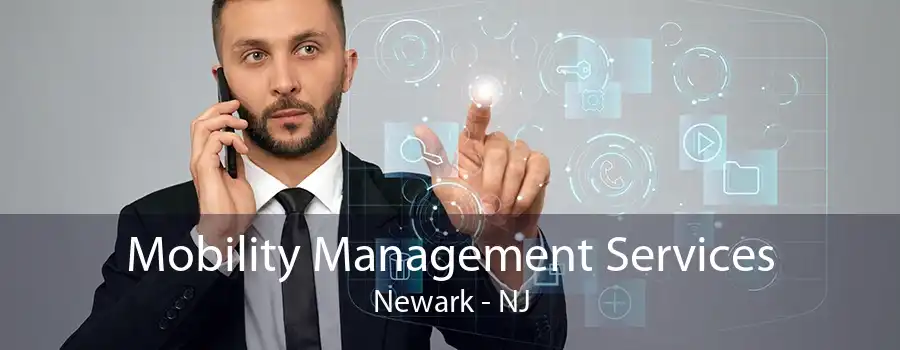 Mobility Management Services Newark - NJ