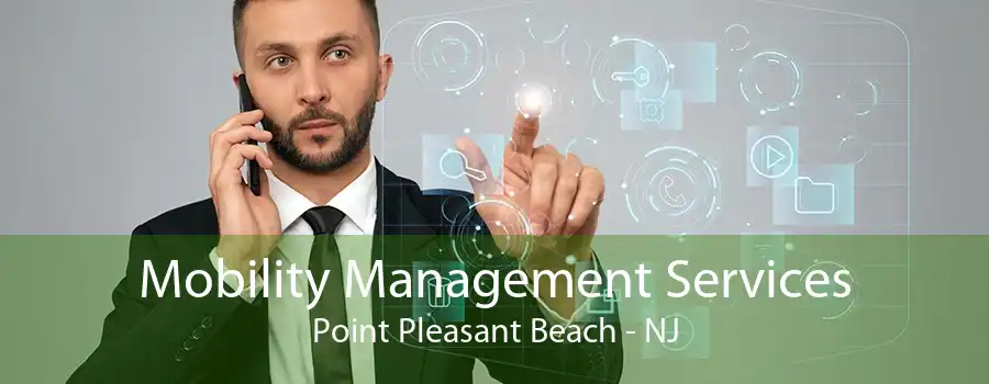 Mobility Management Services Point Pleasant Beach - NJ