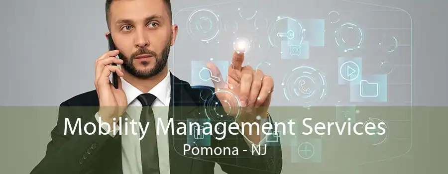 Mobility Management Services Pomona - NJ