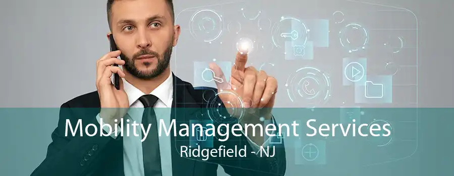 Mobility Management Services Ridgefield - NJ