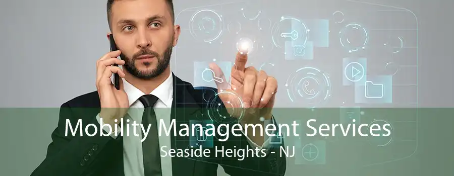 Mobility Management Services Seaside Heights - NJ