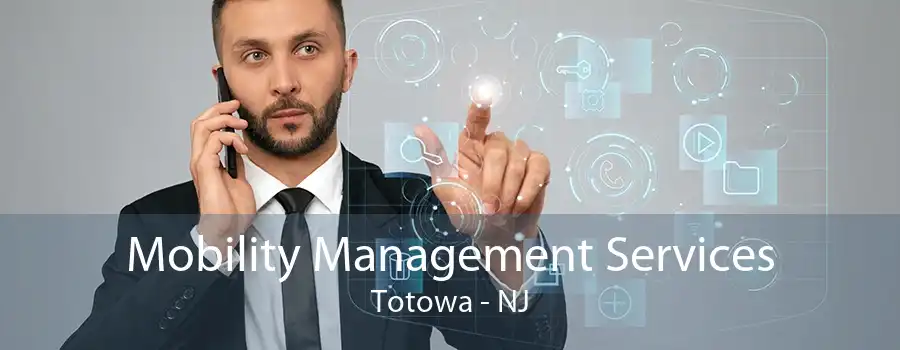 Mobility Management Services Totowa - NJ