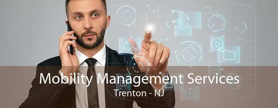 Mobility Management Services Trenton - NJ