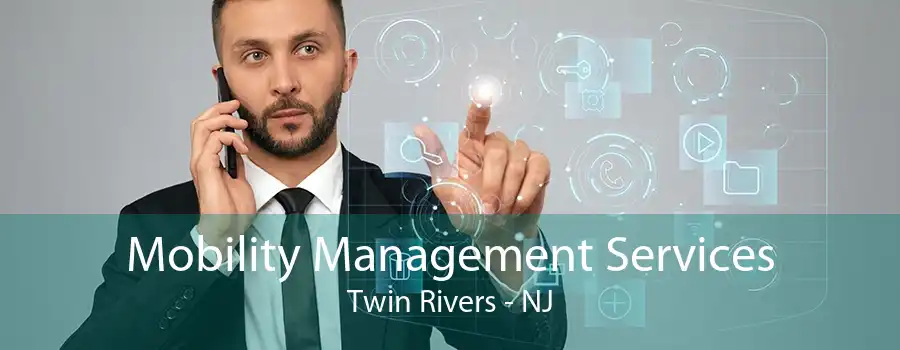 Mobility Management Services Twin Rivers - NJ