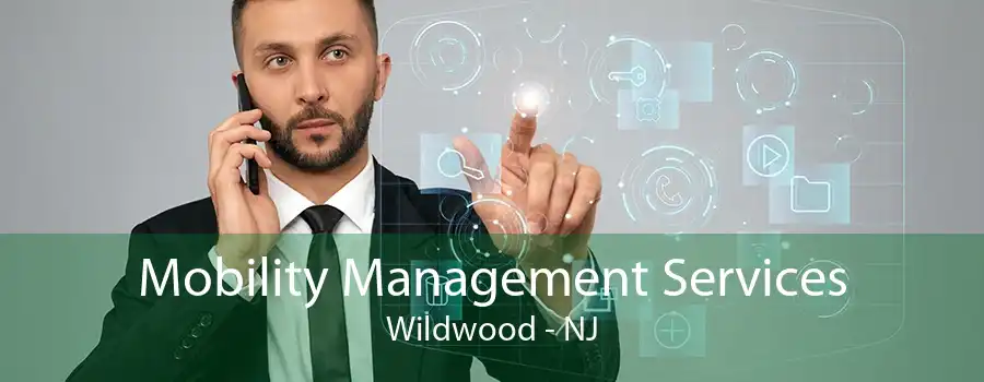 Mobility Management Services Wildwood - NJ