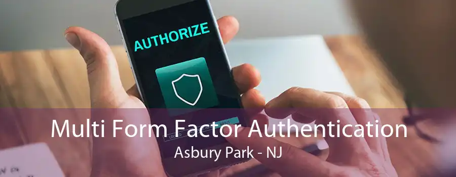 Multi Form Factor Authentication Asbury Park - NJ