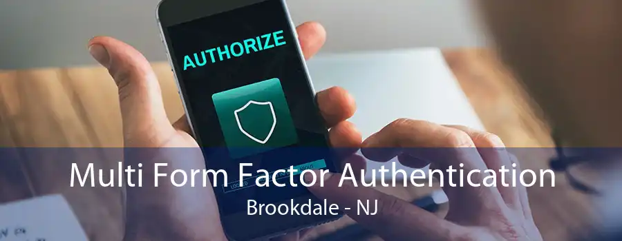 Multi Form Factor Authentication Brookdale - NJ