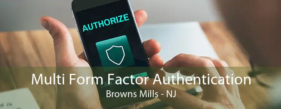 Multi Form Factor Authentication Browns Mills - NJ