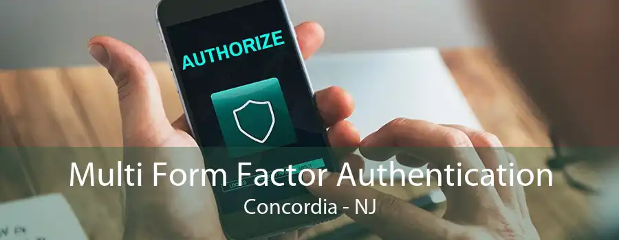 Multi Form Factor Authentication Concordia - NJ