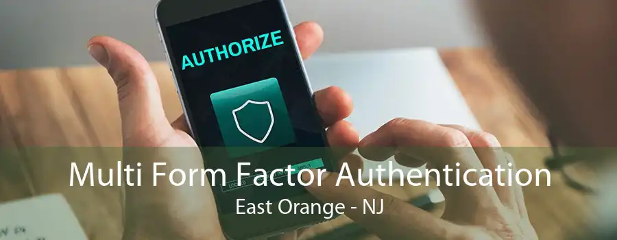Multi Form Factor Authentication East Orange - NJ