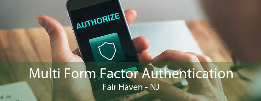 Multi Form Factor Authentication Fair Haven - NJ