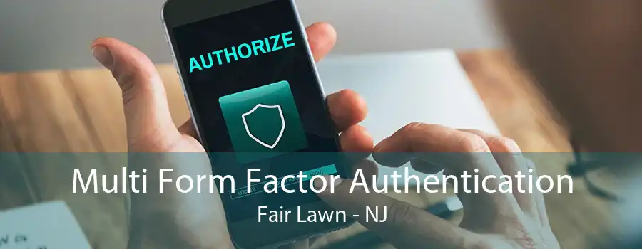 Multi Form Factor Authentication Fair Lawn - NJ