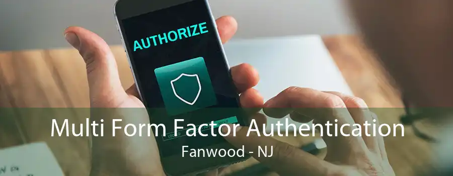 Multi Form Factor Authentication Fanwood - NJ