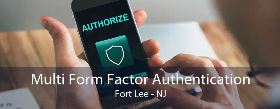 Multi Form Factor Authentication Fort Lee - NJ