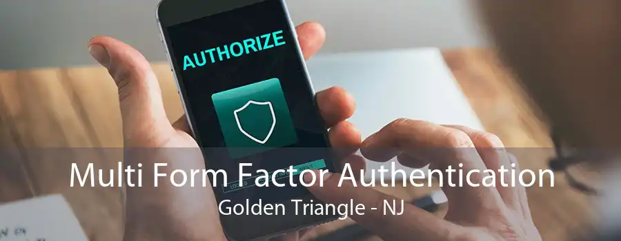 Multi Form Factor Authentication Golden Triangle - NJ