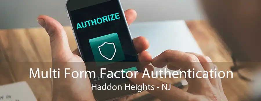 Multi Form Factor Authentication Haddon Heights - NJ