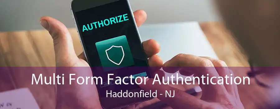 Multi Form Factor Authentication Haddonfield - NJ