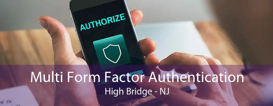 Multi Form Factor Authentication High Bridge - NJ