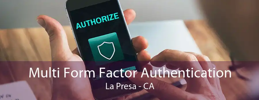 Multi Form Factor Authentication La Presa - CA