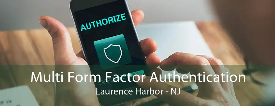 Multi Form Factor Authentication Laurence Harbor - NJ