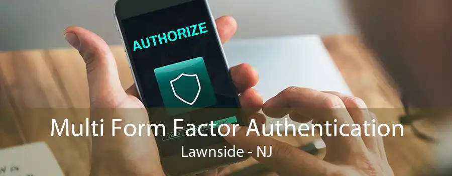 Multi Form Factor Authentication Lawnside - NJ