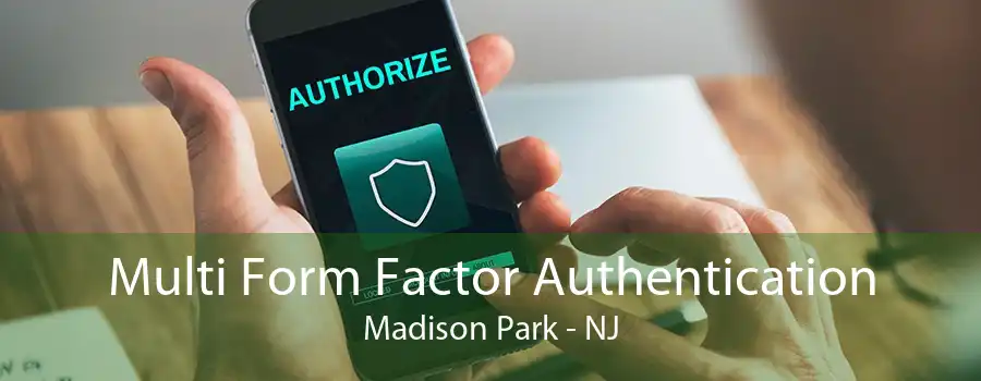 Multi Form Factor Authentication Madison Park - NJ