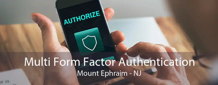 Multi Form Factor Authentication Mount Ephraim - NJ