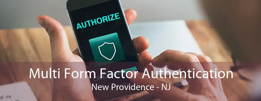 Multi Form Factor Authentication New Providence - NJ